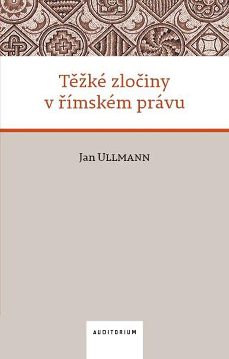 Těžké zločiny v římském právu - Jan Ullmann