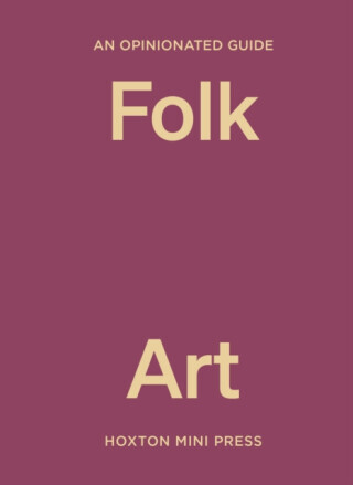An Opinionated Guide to Folk Art - Farah Abdessamad