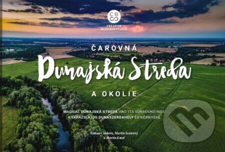Čarovná Dunajská Streda a okolie - Roman Čimbora, Martin Šušorený, Martin Kmeť