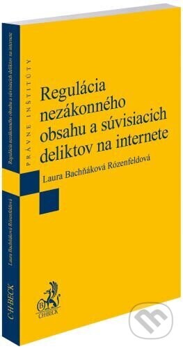 Regulácia nezákonného obsahu a súvisiacich deliktov na internete - Laura Bachňáková Rózenfeldová
