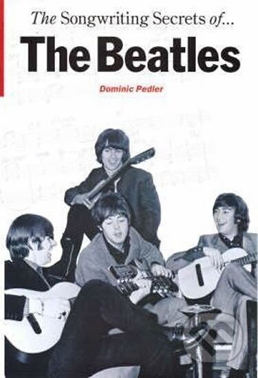 The Songwriting Secrets of the Beatles - Dominic Pedler
