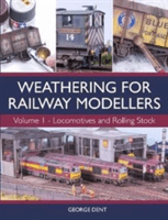 Weathering for Railway Modellers: Vol 1 - Locomotives and Rolling Stock -  (Dent George)(Paperback)
