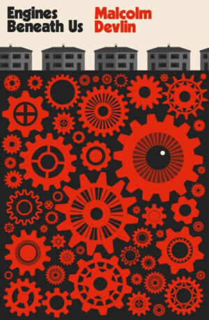 Engines Beneath Us - Malcolm Devlin