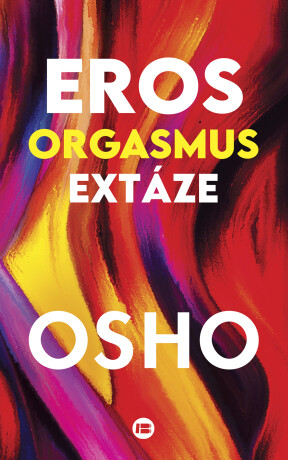 Eros, orgasmus, extáze - Osho Rajneesh - e-kniha