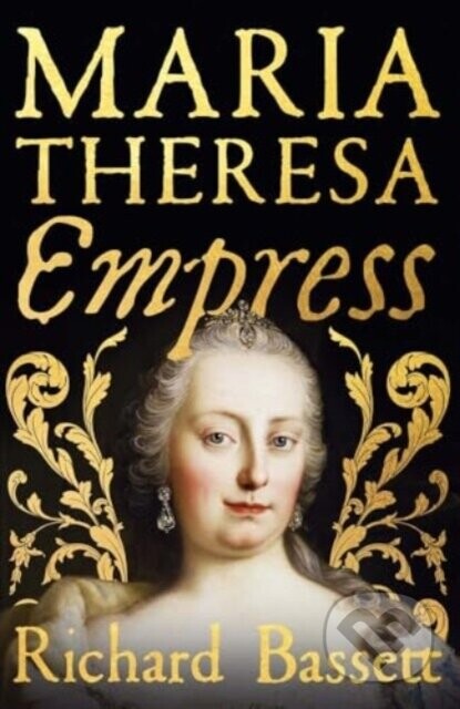 Maria Theresa: Empress - Richard Bassett