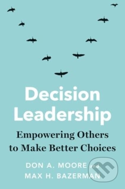 Decision Leadership - Don A. Moore