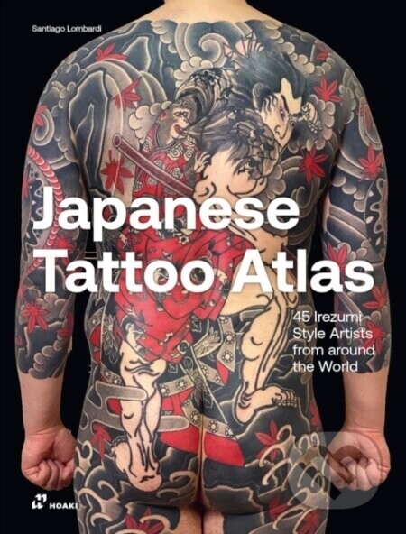 Japanese Tattoo Atlas: 45 Irezumi Style Artists from Around the World - Santiago Lombardi