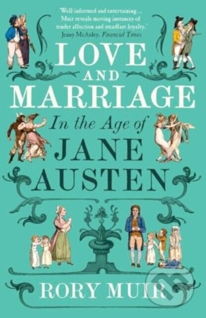 Love and Marriage in the Age of Jane Austen - Rory Muir