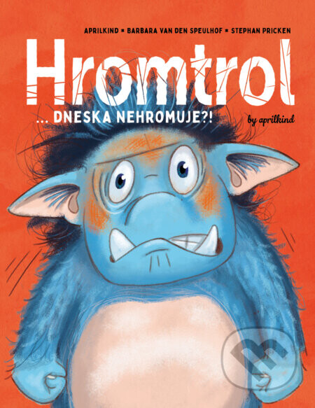Hromtrol: Dneska nehromuje?! - Barbara Van den Speulhof, Stephan Pricken (ilustrátor), aprilkind