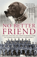 No Better Friend - One Man, One Dog, and Their Incredible Story of Courage and Survival in World War II (Weintraub Robert)(Paperback / softback)