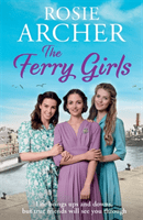 Ferry Girls - A heart-warming saga of secrets, friendships and wartime spirit (Archer Rosie)(Paperback / softback)