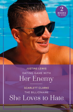 Dating Game With Her Enemy / The Billionaire She Loves To Hate - Justine Lewis, Scarlett Clarke