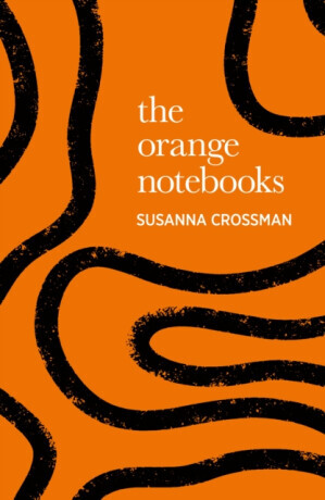 The Orange Notebooks - Susanna Crossman