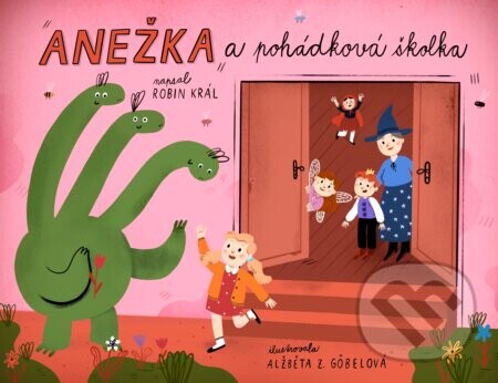 Anežka a pohádková školka - Robin Král, Alžběta Zatloukalová Göbelová (ilustrátor)