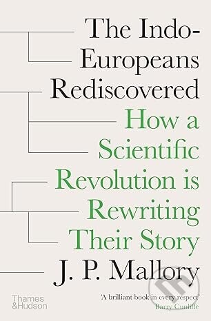 The Indo-Europeans Rediscovered - J. P. Mallory