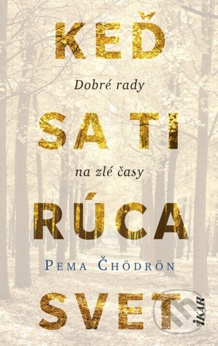 Keď sa ti rúca svet: Dobré rady na zlé časy - Pema Čhödrön