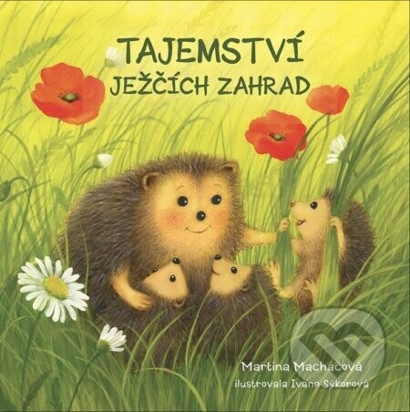 Tajemství ježčích zahrad - Martina Macháčová, Ivana Sýkorová (ilustrátor)