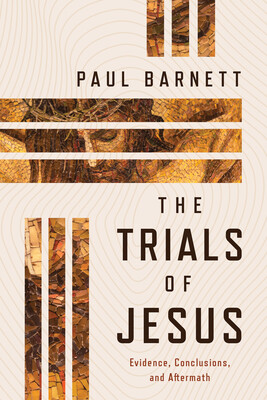 The Trials of Jesus: Evidence, Conclusions, and Aftermath -  (Barnett Paul)(Paperback)