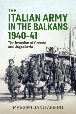 The Italian Army in the Balkans 1940-41: The Invasion of Greece and Yugoslavia -  (Afiero Massimiliano)(Pevná vazba)