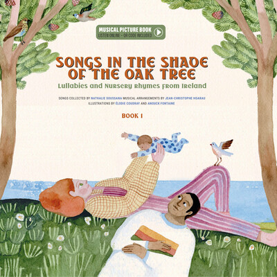 Songs in the Shade of the Oak Tree: Lullabies and Nursery Rhymes from Ireland -  (Soussana Nathalie)(Pevná vazba)