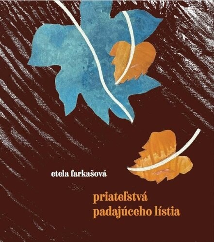 Priateľstvá padajúceho lístia - Etela Farkašová