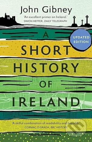 A Short History of Ireland, 1500-2000 - John Gibney