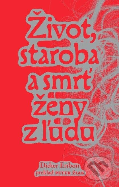 Život, staroba a smrť ženy z ľudu - Didier Eribon