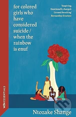 For Colored Girls who have Considered Suicide / When The Rainbow is Enuf - Ntozake Shange