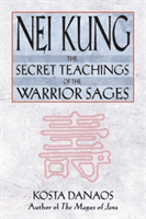 Nei Kung: The Secret Teachings of the Warrior Sages -  (Danaos Kosta)(Paperback)