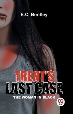 Trents Last Case The Woman In Black -  (Bentley E. C.)(Paperback)