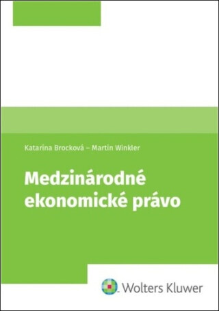 Medzinárodné ekonomické právo - Martin Winkler, Katarína Brocková
