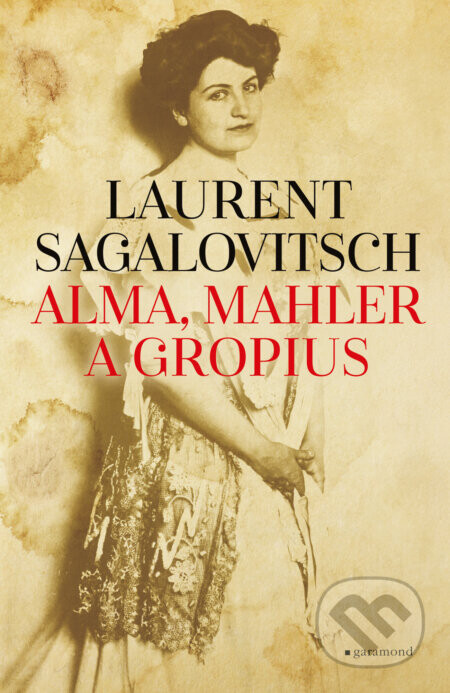 Alma, Mahler a Gropius - Laurent Sagalovitsch