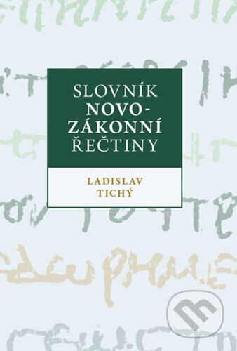 Slovník novozákonní řečtiny - Ladislav Tichý