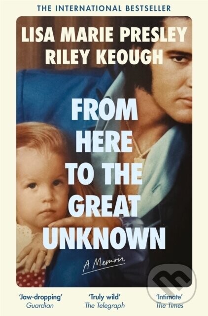 From Here to the Great Unknown: A Memoir - Lisa Marie Presley