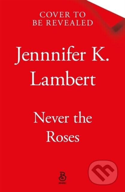 Never the Roses - Jennifer K. Lambert