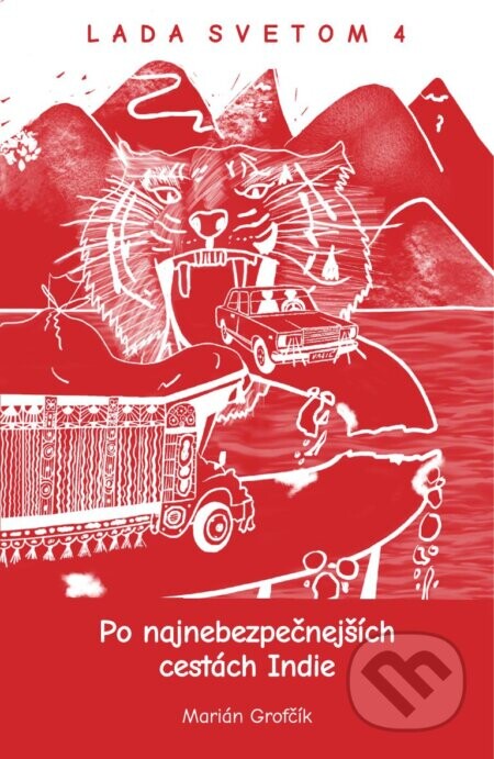 Lada Svetom - Po najnebezpečnejších cestách Indie - Marián Grofčík