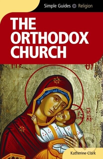 The Orthodox Church - Simple Guides - Katherine Clark