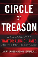 Circle of Treason: A CIA Account of Traitor Aldrich Ames and the Men He Betrayed -  (Grimes Sandra)(Paperback)