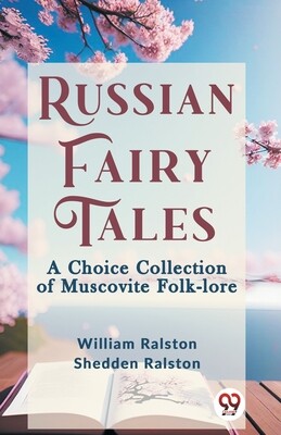Russian Fairy Tales A CHOICE COLLECTION OF MUSCOVITE FOLK-LORE -  (Ralston William)(Paperback)