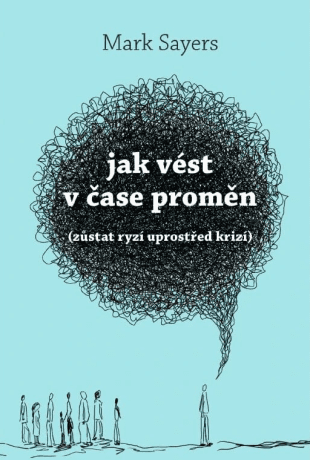 Jak vést v čase proměn - Mark Sayers