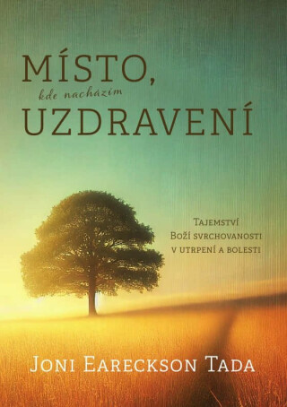 Místo, kde nacházím uzdravení - Joni Eareckson Tada