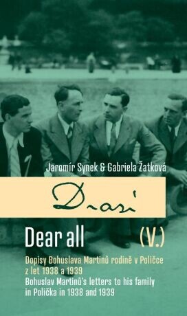 Drazí V. Dopisy Bohuslava Martinů rodině v Poličce z let 1938 a 1939 / Dear all V. Bohuslav Martinů letters' to his family in Polička in 1938 a 1939 -