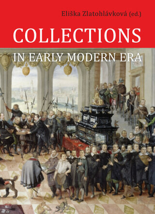 Collections in Early Modern Era - Eliška (ed.) Zlatohlávková - e-kniha
