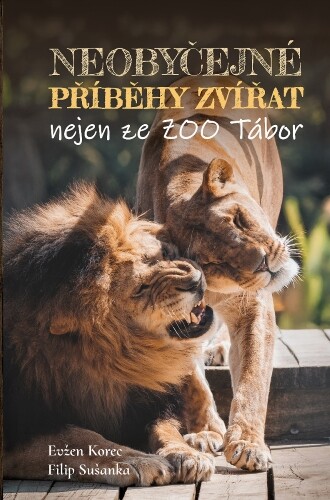 Neobyčejné příběhy zvířat nejen ze ZOO Tábor | SUŠANKA, Filip, KOREC, Evžen
