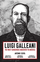 Luigi Galleani: The Most Dangerous Anarchist in America -  (Senta Antonio)(Paperback)
