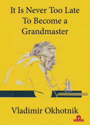It Is Never Too Late to Become a Grandmaster -  (Okhotnik)(Paperback)