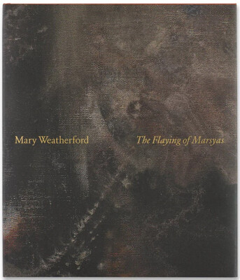 Mary Weatherford: The Flaying of Marsyas -  (Prose Francine)(Pevná vazba)