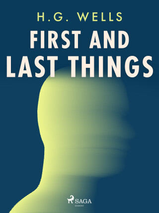 First and Last Things - H.G. Wells - e-kniha