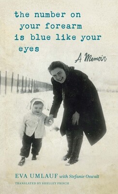 The Number on Your Forearm Is Blue Like Your Eyes: A Memoir -  (Umlauf Eva)(Paperback)