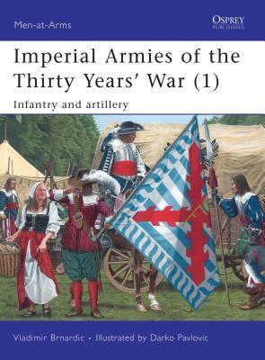 Imperial Armies of the Thirty Years War (1): Infantry and Artillery -  (Brnardic Vladimir)(Paperback)